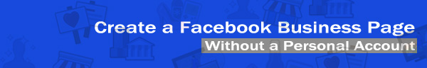 Create a Facebook Business Page Without a Personal Account